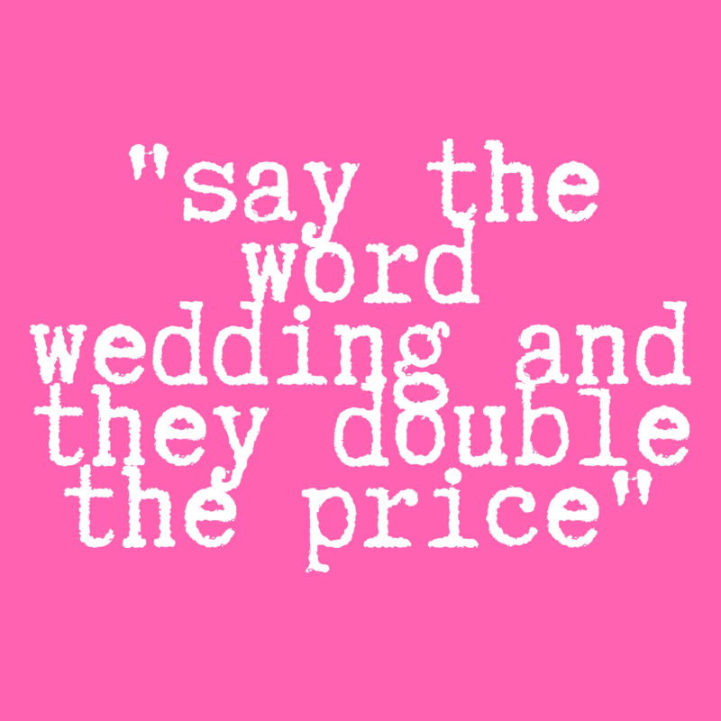 From the Professionals...Does the word "wedding" double the price?